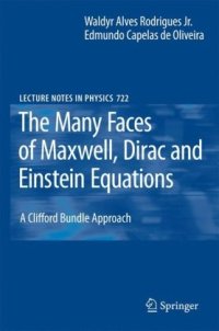 cover of the book The many faces of Maxwell, Dirac and Einstein equations: a Clifford bundle approach