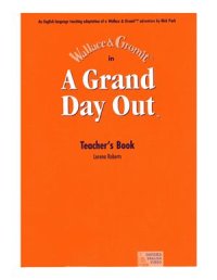 cover of the book Wallaсe and Gromit: A Grand Day Out. Teacher's Book