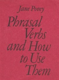 cover of the book Phrasal verbs and how to use them / Поуви Джейн. Английские фразовые глаголы и их употребление