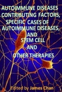 cover of the book Autoimmune Diseases: Contributing Factors, Specific Cases of Autoimmune Diseases, and Stem Cell and Other Therapies