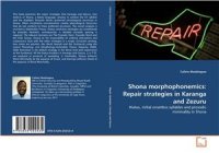 cover of the book Shona morphophonemics: Repair strategies in Karanga and Zezuru: Hiatus, initial onsetless syllables and prosodic minimality in Shona