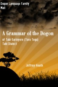 cover of the book A Grammar of the Dogon of Tabi-Sarinyere (Toro Tegu) Tabi Dialect