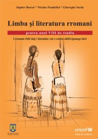 cover of the book Limba și literatura rromani pentru anul VIII de studiu. I rromani ćhib thaj i literatùra vaś o oxtoto siklǒvipnasqo berś