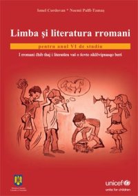 cover of the book Limba și literatura rromani pentru anul VI de studiu. I rromani ćhib thaj i literatùra vaś o śovto siklǒvipnasqo berś