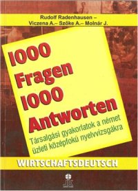 cover of the book 1000 Fragen 1000 Antworten. Wirtschaftsdeutsch. Társalgási gyakorlatok a német üzleti középfokú nyelvvizsgákra