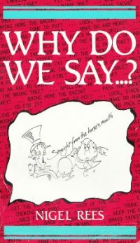 cover of the book Why Do We Say. Words and Sayings and Where They Came From