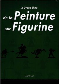 cover of the book Le grand livre de la peinture sur figurines/ Книга по раскрашиванию статуэток