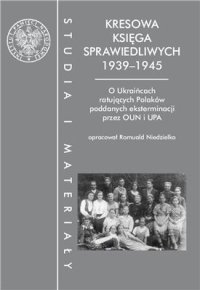 cover of the book Kresowa księga sprawiedliwych. 1939 - 1945. O Ukraińcach ratujących Polaków poddanych eksterminacii