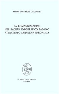 cover of the book La romanizzazione nel bacino idrografico padano attraverso l'odierna idronimia