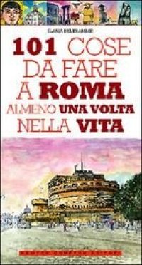 cover of the book 101 cose da fare a Roma almeno una volta nella vita 