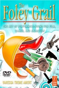 cover of the book The Foley Grail: The Art of Performing Sound for Film, Games, and Animation