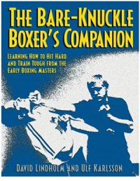 cover of the book The Bare-Knuckle Boxer’s Companion: Learning How to Hit Hard and Train Tough