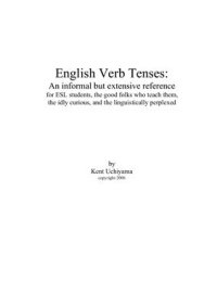 cover of the book English Verb Tenses: An informal but extensive reference for ESL students, the good folks who teach them, the idly curious, and the linguistically perplexed