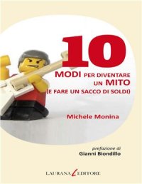 cover of the book 10 modi per diventare un mito (e fare un sacco di soldi)