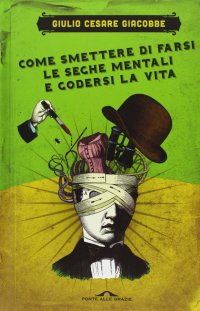 cover of the book Come smettere di farsi le seghe mentali e godersi la vita