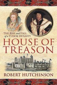 cover of the book House of Treason: The Rise and Fall of a Tudor Dynasty