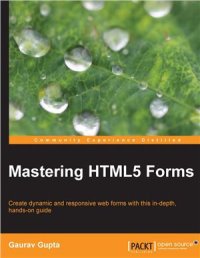 cover of the book Mastering HTML5 Forms: Create dynamic and responsive web forms with this in - depth, hands-on guide