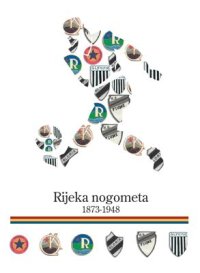 cover of the book Rijeka nogometa: 1873-1948