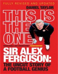 cover of the book This Is the One. Sir Alex Ferguson: The Uncut Story of a Football Genius