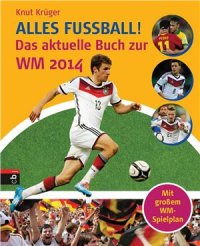 cover of the book Alles Fussball! Das aktuelle Buch zur WM 2014