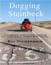 cover of the book Dogging Steinbeck: How I went in search of John Steinbeck's America, found my own America, and exposed the truth about 'Travels With Charley'