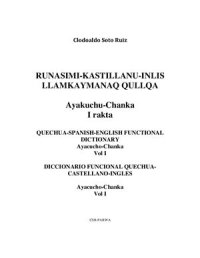 cover of the book Runasimi-Kastillanu-Inlis Llamkaymanaq Qullqa: Ayakuchu-Chanka. I Rakta. Quechua-Spanish-English functional dictionary: Ayacucho-Chanka. Vol I. Diccionario funcional Quechua-Castellano-Ingles: Ayacucho-Chanka. Vol I