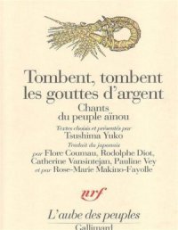 cover of the book Tombent, tombent les gouttes d'argent. Chants du peuple aïnou / Цусима Юко. Серебряные капли осени. Песни народа айну