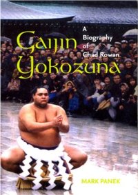 cover of the book Gaijin Yokozuna: A Biography of Chad Rowan