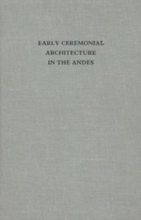 cover of the book Early Ceremonial Architecture in the Andes: A Conference at Dumbarton Oaks, 8-10 October 1982