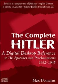 cover of the book The complete Hitler: a digital desktop reference to his speeches and proclamations, 1932-1945