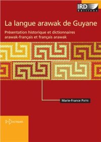 cover of the book La langue arawak de Guyane: Présentation historique et dictionnaires arawak-français et français-arawak