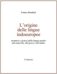 cover of the book L'origine delle lingue indoeuropee. Struttura e genesi della lingua madre del sanscrito, del greco e del latino