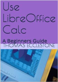 cover of the book Use LibreOffice Calc: A Beginners Guide