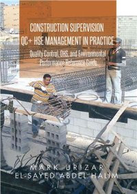 cover of the book Construction Supervision QC + HSE Management in Practice: Quality Control, OHS, and Environmental Performance Reference Guide