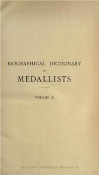 cover of the book Biographical Dictionary of Medallists, Coin-, Gem - and Seal - Engravers, Mint-masters, etc., Ancient and Modern with References to their Works. Том II. E - H