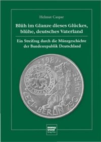 cover of the book Blüh im Glanze dieses Glückes, blühe, deutsches Vaterland. Ein Streifzug durch die Münzgeschichte der Bundesrepublik Deutschland