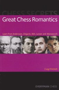 cover of the book Chess Secrets: Great Chess Romantics: Learn from Anderssen, Chigorin, Réti, Larsen and Morozevich