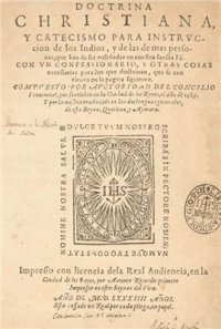 cover of the book Doctrina Christiana, y Catecismo para Instrvccion de los Indios, y de las demas personas, que han de ser enseñadas en nuestra sancta Fé. Con vn Confessionario, y otras cosas necessarias para los que doctrinan, que se contienen en la pagina siguiente. Comp