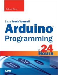 cover of the book Sams Teach Yourself Arduino Programming in 24 Hours