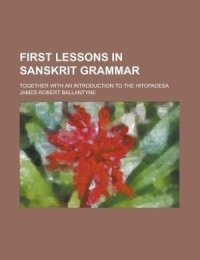 cover of the book First Lessons in Sanskrit Grammar together with An Introduction to the Hitopadesa