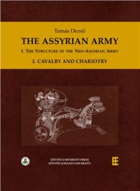 cover of the book The Assyrian Army I: The Structure of the Neo-Assyrian Army, 2. Cavalry and Chariotry