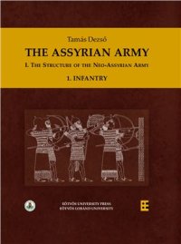 cover of the book The Assyrian Army I: The Structure of the Neo-Assyrian Army, 1. Infantry