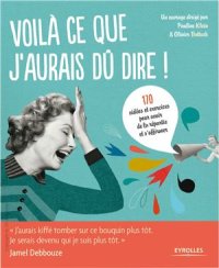 cover of the book Voilà ce que j’aurais dû dire!