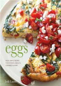 cover of the book Eggs: Fresh, Simple Recipes For Frittatas, Omelets, Scrambles & More