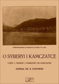 cover of the book O Syberyi i Kamczatce. Część I. Podróż z Warszawy na Kamczatkę