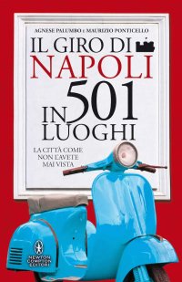 cover of the book Il giro di Napoli in 501 luoghi. La città come non l'avete mai vista