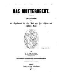 cover of the book Das Mutterrecht: eine Untersuchung über die Gynoikokratie der alten Welt nach ihrer religiösen und rechtlichen Natur