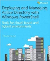 cover of the book Deploying and Managing Active Directory with Windows PowerShell: Tools for Cloud-Based and Hybrid Environments