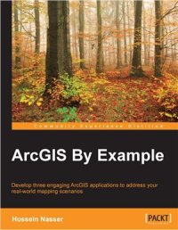 cover of the book ArcGIS By Example: Develop three engaging ArcGIS applications to address your real-world mapping scenarios