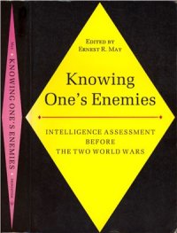 cover of the book Knowing One's Enemies: Intelligence Assessment Before Two World Wars